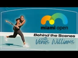 Miami Open: Behind the Scenes with Venus Williams