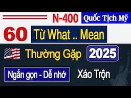 N400 What Mean 2025 - 60 Từ Quan Trọng Thường Gặp - Phỏng Vấn Quốc Tịch Mỹ 2025 | DỄ HỌC DỄ NHỚ
