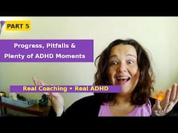Progress, Pitfalls & Plenty of ADHD Moments (Part 5)