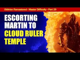 Oblivion Remastered Walkthrough MASTER DIFFICULTY Part 29: Escorting Martin to Cloud Ruler Temple