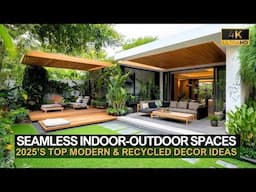 Seamless Indoor-Outdoor Spaces with 2025’s Top Modern & Recycled Decor Ideas