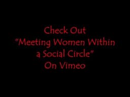 Check Out "Meeting Women Within a Social Circle" on Vimeo