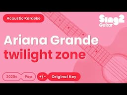 Ariana Grande - twilight zone (Acoustic Karaoke)