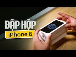 Đập hộp iPhone 6 ở năm 2025: Một thời để nhớ