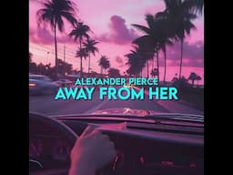 Alexander Pierce - Away From Her (feat. Chat)