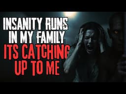 Insanity Runs In My Family...It's Catching Up To Me | NoSleep Stories