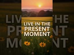 Live Life in the Present Moment #shorts