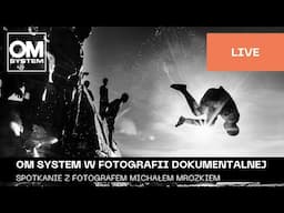 Polski | OM SYSTEM w fotografii dokumentalnej - rozmowa z Michałem Mrozkiem
