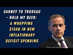 Carney to Trudeau - HOLD MY BEER: a whopping $130B in NEW inflationary deficit spending