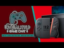 Switch 2 Launch Lineup Hot Takes: Mario Kart World Meh? - Unqualified Game Chat Ep. 116
