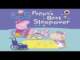 Peppa Pig: Peppa's Best Sleepover READ ALOUD BOOK FOR KIDS