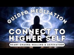 Connect with Your Higher Self & Activate Your Heart Chakra | 18-Min Guided Meditation #meditation