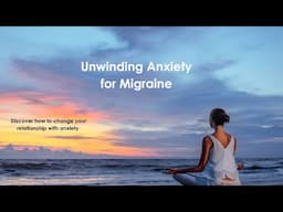 Unwinding Anxiety for Migraine/Headache