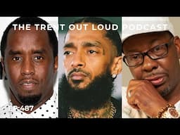 EP487: “NIPSEY HUSSLE WAS GAY”, DIDDY’S BRILLIANT MOVE, TRUMP ATTACKS CHINA AGAIN, SHEIN & TEMU FAIL