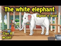 The white elephant | Class 8 | NCERT | bridge program | english summary | explain in Tamil