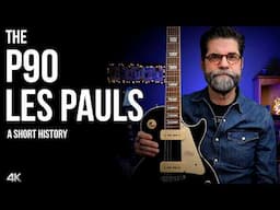 The P90 Les Pauls: A Short History