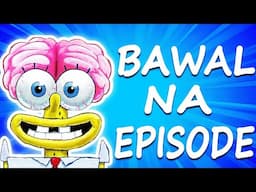 10 BAWAL NA SPONGEBOB EPISODE | Dokumentador