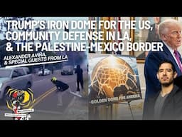 Trump’s Golden Dome, LA's Anti-ICE Rebellion, & the Palestine-Mexico Border with Alexander Aviña