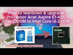 How to teardown & upgrade Processor Acer Aspire E1-431, Intel 1000M to Intel Core I3-2310M