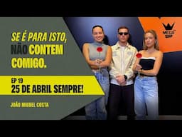 Se é para isto não contem comigo EP19 - 25 de Abril Sempre!