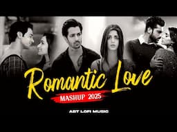 Romantic Love Mashup 2025 | Arjit Singh Super Hit Songs | ABT Lofi Music | Hindi Song | Arijit Singh