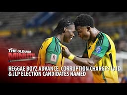THE GLEANER MINUTE: Reggae Boyz Advance, Corruption Charges Laid & JLP Election Candidates Named
