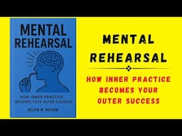 Mental Rehearsal: How Inner Practice Becomes Your Outer Success (Audiobook)