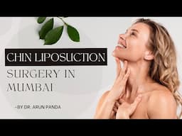 Chin Liposuction Surgery Performed by Facial Plastic Surgeon Dr. Arun Panda in Mumbai