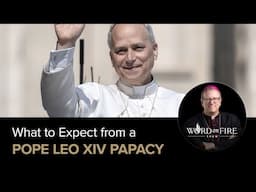 What Can We Expect from Leo XIV’s Papacy?