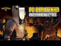 PC Baratinho versus The Elder Scrolls Oblivion Remastered!