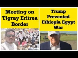 Meeting on Tigray Eritrea Border | US President Prevented Ethiopia Egypt War