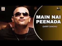 Main Nai Peenada | Garry Sandhu | Popular Punjabi Songs | Moviebox Record Label