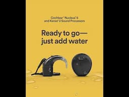 The Cochlear™ Nucleus® 8 and Kanso® 2 Sound Processors are waterproofed*! Just add water!