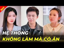THANH NIÊN MAY MẮN MỞ KHÓA HỆ THỐNG KHÔNG LÀM MÀ CÓ ĂN SIÊU BÁ ĐẠO Trọn Bộ - PHIM TỔNG TÀI FULL
