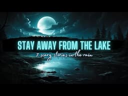 Stay AWAY From the LAKE | Lake and Lake House Horror Stories #scarystoriesintherain #scarystories