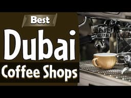 Best Coffee Shops in Dubai, UAE - English