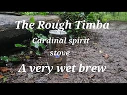 THE @ROUGHTIMBA CARDINAL SPIRIT STOVE | A VERY WET BREW | TWIG STOVE | A BREW IN THE WOODS
