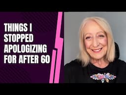 Things I Stopped Apologizing for After 60