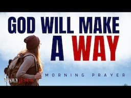 WATCH How God Will Make A Way For You (Blessed Morning Prayer)