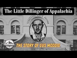 The Little Dillinger of Appalachia: The Story of Gus McCoig
