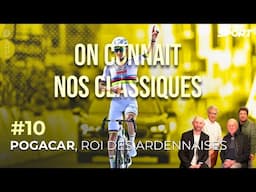 Pogacar, le roi des Ardennaises - On connaît nos classiques | Épisode 10