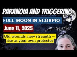 Full moon in Scorpio - Jyeshta Nakshatra  June 11 - Paranoia and triggering Old wounds, new strength