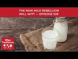The Raw Milk Rebellion: Why Young People Are Returning To Real Food For Healing - Will Witt Ep. 529