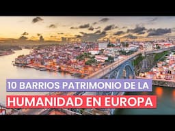 Barrios Patrimonio de la Humanidad en Europa que debes conocer 🇪🇺