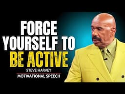 FORCE YOURSELF TO BE ACTIVE | Steve Harvey Motivational Speech