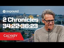Full Service 5/7/25: 2 Chronicles 34:22-36:23 - Skip Heitzig