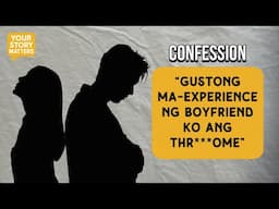 “GUSTONG MA-EXPERIENCE NG BOYFRIEND KO ANG THR***OME”