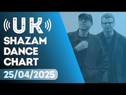 🇬🇧 SHAZAM UK DANCE CHART (25/04/2025) | TOP-20 & NEW-ENTRIES OVERVIEW