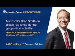 Microsoft’s Brad Smith on digital resilience during geopolitical volatility | Rebroadcast