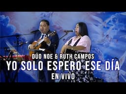 DÚO NOE & RUTH CAMPOS: Yo Solo Espero Ese Día (En Vivo)